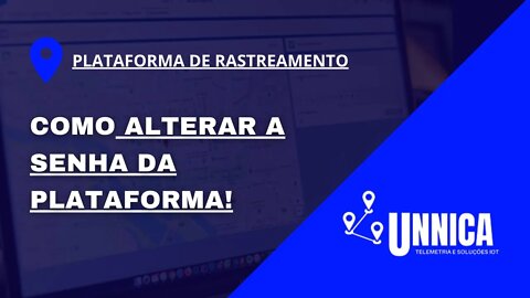 COMO ALTERAR A SENHA DA PLATAFORMA DE RASTREAMENTO DA UNNICA TELEMETRIA