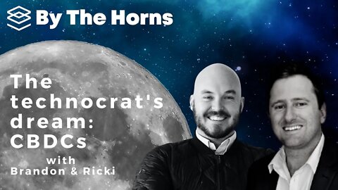 The technocrat's dream: Central Bank Digital Currencies (CBDCs) - By The Horns Ep. 20