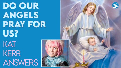 Kat Kerr: Do Our Angels Pray for Us? | Jan 19 2022