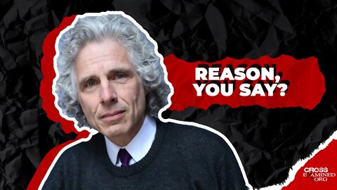 How atheists like Steven Pinker make reason impossible?