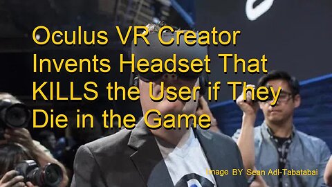 Oculus VR Creator Invents Headset That KILLS the User if They Die in the Game