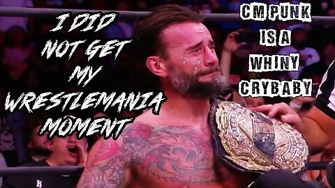 CM Punk Is A Whiny Crybaby Ep. 5: I Did Not Get My WrestleMania Moment
