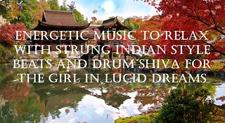 Energetic music to relax with strung Indian style beats and drum shiva for the girl in lucid dreams