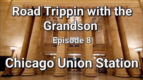 Road Trippin with the Grandson Union Station and the EL ep 8