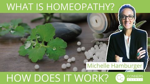 What is Homeopathy? - Michelle Hamburger | Conners Clinic