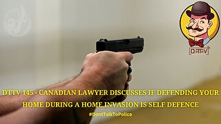 DTTV 145 – Canadian Lawyer Discusses if Defending Your Home During a Home Invasion is Self Defence…