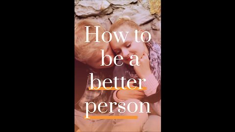 How to be a Better Person