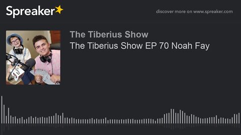 The Tiberius Show EP 70 Noah Fay