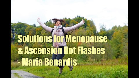 Solutions for Menopause & Ascension Hot Flashes for Men & Women – Maria Benardis