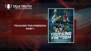 Talk Truth 02.26.24 - Trucking For Freedom - Part 1