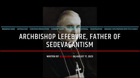 Archbishop Lefebvre Father Of Sedevacantism