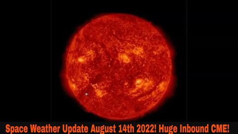 Space Weather Update August 14th 2022! Huge Inbound CME!