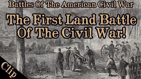 THIS WAS THE FIRST ORGANIZED LAND BATTLE OF THE CIVIL WAR!