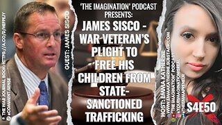 S4E50 | “James Sisco - War Veteran’s Plight to Free His Children from State-Sanctioned Trafficking”