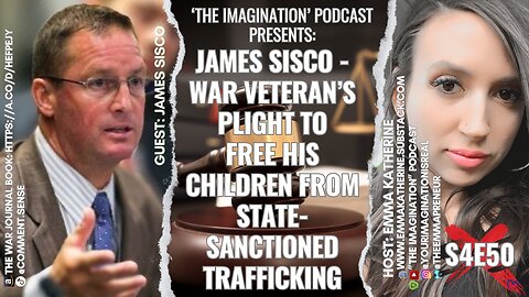 S4E50 | “James Sisco - War Veteran’s Plight to Free His Children from State-Sanctioned Trafficking”