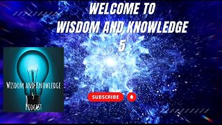 Welcome To Wisdom and Knowledge 5 Podcast