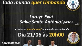 EP013 - Laroyê Exu! Salve Santo Antônio - PARTE 2