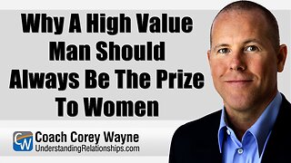 Why A High Value Man Should Always Be The Prize To Women