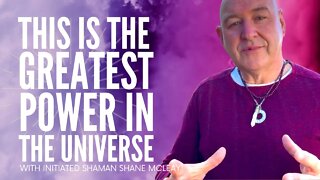 This Is The Greatest Power In the Universe With Initiated Shaman Shane McLeay
