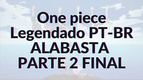 One piece Legendado PT-BR ALABASTA PARTE 2 FINAL