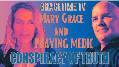 Conspiracy of Truth ep 10 with Mary Grace and Praying Medic on Mary Grace TV