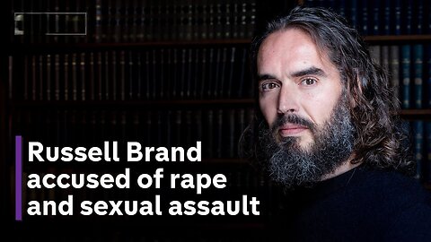 Russell Brand accused of rape, sexual assault and abusive behaviour