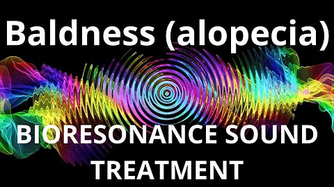 Baldness (alopecia) _ Bioresonance Sound Therapy