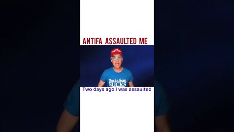 I WAS ASSAULTED BY ANTIFA