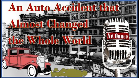 An Auto Accident that Almost Changed the Whole World