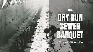 The 1903 Dry Run Sewer Banquet of Elites in Waterloo, Iowa