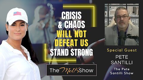 Mel K & Pete Santilli | Crisis & Chaos Will Not Defeat Us - Stand Strong | 5-14-23