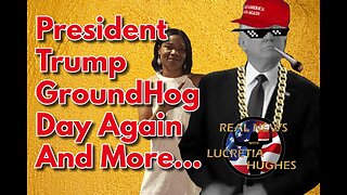 President Trump Groundhog Day Again And More... Real News with Lucretia Hughes