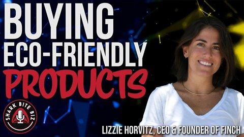 #164 Buying Eco-Friendly Products with Lizzie Horvitz, CEO & Founder of Finch