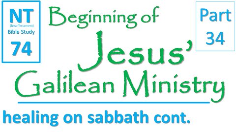 NT Bible Study 74: Lawful to heal on sabbath?: cont. (Beginning of Jesus' Galilean Ministry part 34)
