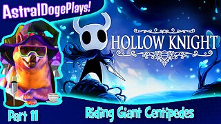 Hollow Knight ~ Part 11: Riding Giant Centipedes