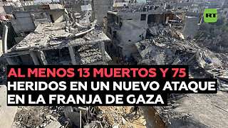 Nuevo ataque a un campo de refugiados en la Franja de Gaza deja al menos 13 muertos y 75 heridos