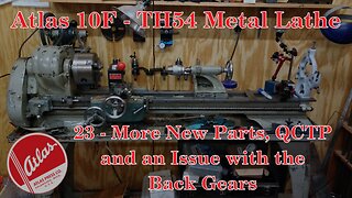 Atlas 10F Lathe - TH54 - 23 - More New Parts, QCTP and an Issue with the Back Gears