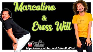 EROSS WILL & MARCOLINO fazendo a alegria da galera - Voice PodCast #28