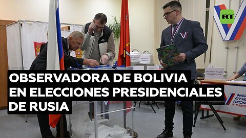 Observadora de Bolivia comparte sus impresiones sobre el proceso de votación en la capital rusa