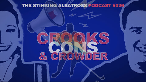 Stinking Albatross (Ep. 026): Crooks, Cons, and Crowder