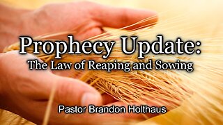 Prophecy Update: The Law of Reaping and Sowing