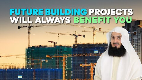 Future Building Projects Will Always Benefit You - Mufti Menk