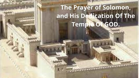 The Prayer of Solomon, and His Dedication Of The Temple Of GOD.
