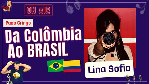 LINA SOFIA | Da Colômbia ao Brasil | Foz do Iguaçu | Papo Gringo | MultiTalk Podcast #38