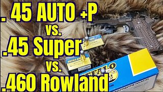 .45 Auto +P, vs. .45 Super vs. .460 Rowland 255gr Buffalo Bore Comparison