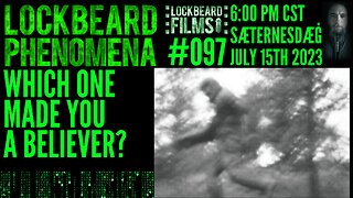 LOCKBEARD PHENOMENA #097. Which One Made You A Believer?