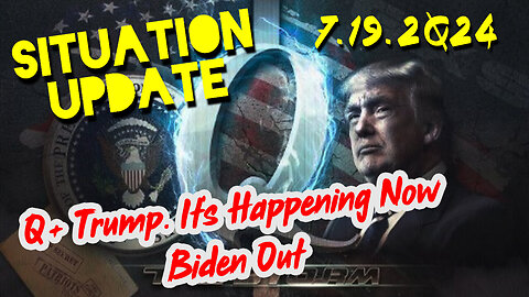 Situation Update 7.19.2Q24 ~ Q Drop + Trump u.s Military - White Hats Intel