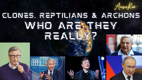 Clones, Reptilians & Archons | Who & What Are They?