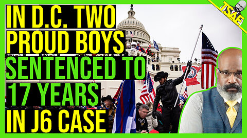 PROUD BOYS SENTENCED TO 15 YEARS BEHIND BARS IN J6 CASE