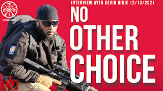 NO OTHER CHOICE (Interview with Kevin Dixie 12/13/2021